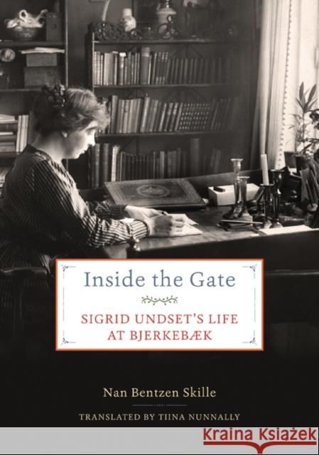 Inside the Gate: Sigrid Undset's Life at Bjerkebæk Skille, Nan Bentzen 9781517904968 University of Minnesota Press - książka