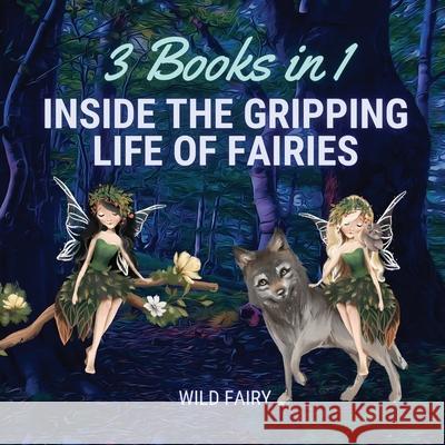 Inside the Gripping Life of Fairies: 3 Books in 1 Wild Fairy 9789916637715 Swan Charm Publishing - książka