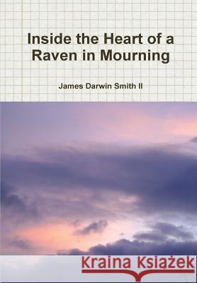 Inside the Heart of a Raven in Mourning James Darwin Smit 9781304329646 Lulu.com - książka