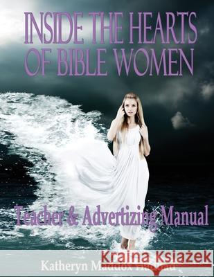 Inside the Hearts of Bible Women: Teacher's & Advertising Manual Katheryn Maddox Haddad 9781952261107 Northern Lights Publishing House - książka