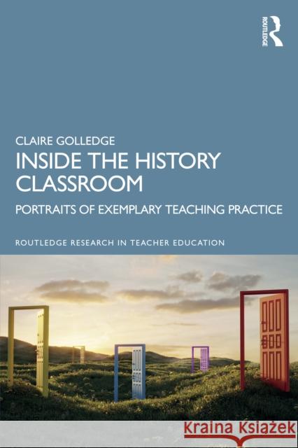 Inside the History Classroom: Portraits of Exemplary Teaching Practice Claire Golledge 9781041014584 Routledge - książka