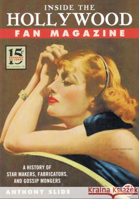 Inside the Hollywood Fan Magazine: A History of Star Makers, Fabricators, and Gossip Mongers Slide, Anthony 9781604734133 University Press of Mississippi - książka
