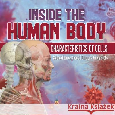 Inside the Human Body: Characteristics of Cells Science Literacy Grade 5 Children's Biology Books Baby Professor 9781541960084 Baby Professor - książka