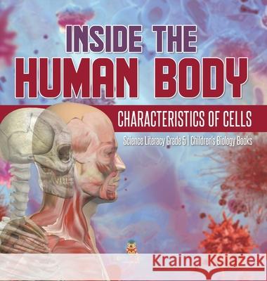 Inside the Human Body: Characteristics of Cells Science Literacy Grade 5 Children's Biology Books Baby Professor 9781541983915 Baby Professor - książka