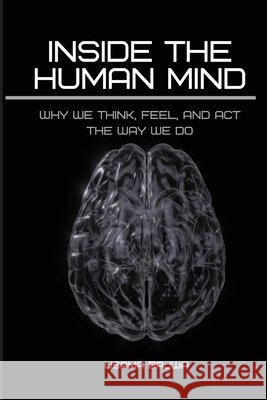Inside the Human Mind: Why We Think, Feel, and Act the Way We Do Usama Bajwa 9789699797002 Rk Books Publication - książka