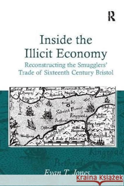 Inside the Illicit Economy: Reconstructing the Smugglers' Trade of Sixteenth Century Bristol Evan T. Jones 9781138116917 Taylor and Francis - książka