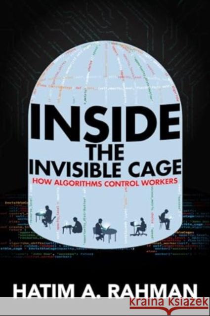 Inside the Invisible Cage: How Algorithms Control Workers Hatim Rahman 9780520395534 University of California Press - książka