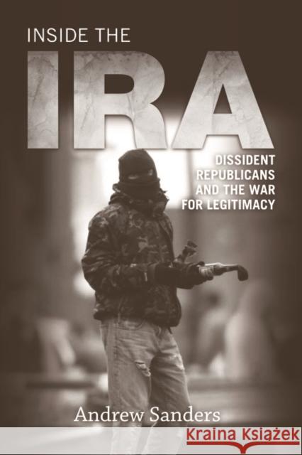 Inside the IRA: Dissident Republicans and the War for Legitimacy Sanders, Andrew 9780748641123 Edinburgh University Press - książka