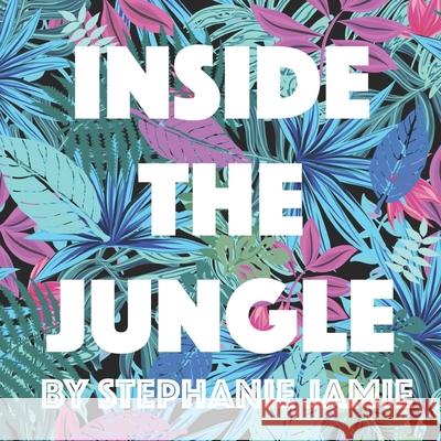 Inside The Jungle Stephanie Jamie 9781089685135 Independently Published - książka