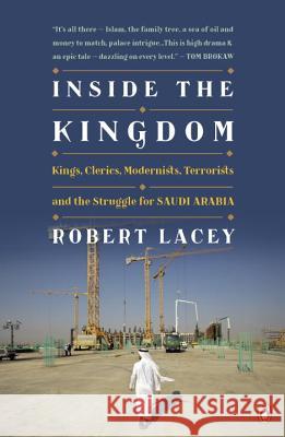 Inside the Kingdom: Kings, Clerics, Modernists, Terrorists, and the Struggle for Saudi Arabia Robert Lacey 9780143118275 Penguin Books - książka