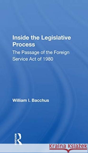 Inside the Legislative Process: The Passage of the Foreign Service Act of 1980 William I. Bacchus 9780367166991 Routledge - książka