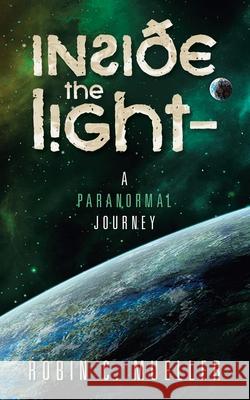 Inside the Light - a Paranormal Journey Robin C. Mueller 9781532079276 iUniverse - książka
