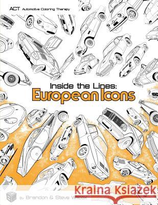 Inside the Lines: European Icons: Adult Automotive Coloring Therapy Steve Wilcox Brandon Wilcox 9781539841470 Createspace Independent Publishing Platform - książka