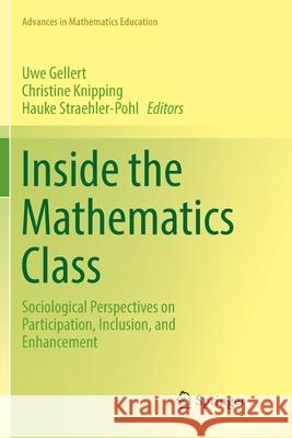 Inside the Mathematics Class: Sociological Perspectives on Participation, Inclusion, and Enhancement Gellert, Uwe 9783030077129 Springer - książka