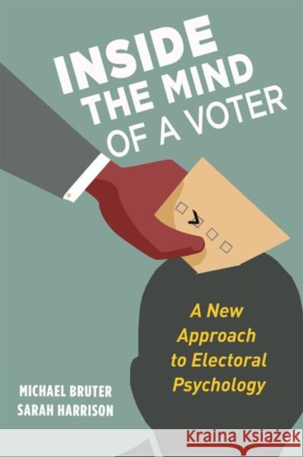 Inside the Mind of a Voter: A New Approach to Electoral Psychology Michael Bruter Sarah Harrison 9780691182896 Princeton University Press - książka