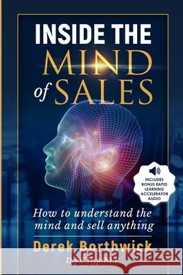 Inside The Mind of Sales: How To Understand The Mind And Sell Anything Derek Borthwick 9781838334611 Derek Borthwick All Rights Reserved - książka