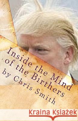 Inside the Mind of the Birthers Chris Smith 9781461148470 Createspace - książka