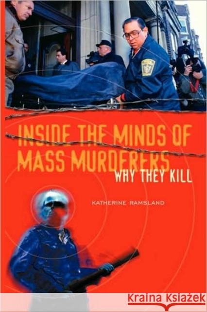 Inside the Minds of Mass Murderers: Why They Kill Ramsland, Katherine 9780313360541 Praeger Publishers - książka