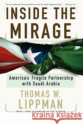 Inside the Mirage: America's Fragile Partnership with Saudi Arabia Thomas W. Lippman 9780813343136 Westview Press - książka