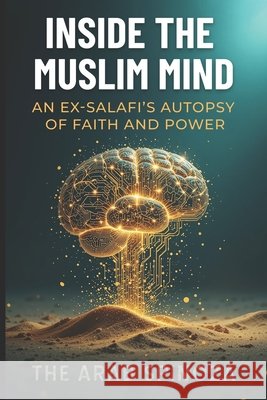 Inside the Muslim Mind: An Ex-Salafi's Autopsy of Faith and Power Spinoza, The Arab 9798262767021 Independently Published - książka