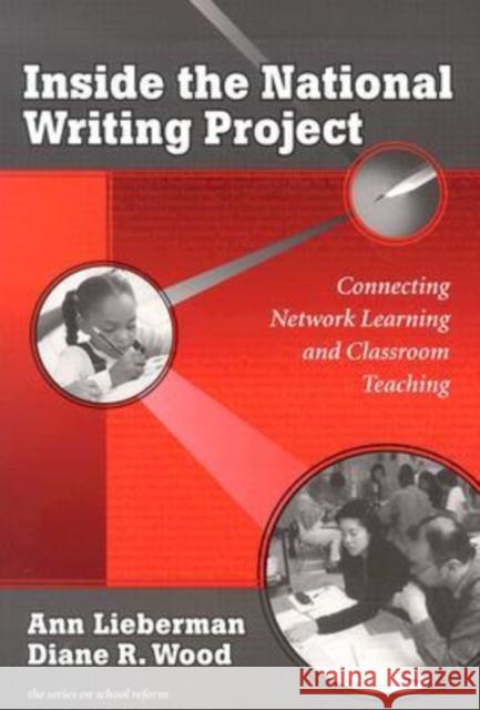 Inside the National Writing Project: Connecting Network Learning and Classroom Teaching Lieberman, Ann 9780807743010 Teachers College Press - książka
