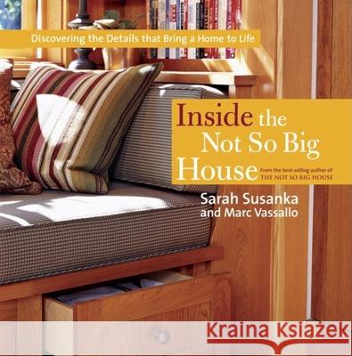 Inside the Not So Big House: Discovering the Details That Bring a Home to Life Sarah Susanka Marc Vassallo Ken Gutmaker 9781561589845 Taunton Press - książka