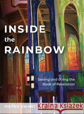 Inside the Rainbow: Seeing and doing Revelation Pieter Kwant 9781909281868 Piquant Publishing - książka