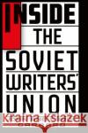 Inside the Soviet Writers' Union Carol (Independent Scholar, USA) Garrard 9781350186569 Bloomsbury Publishing PLC