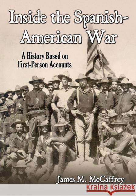 Inside the Spanish-American War: A History Based on First-Person Accounts James M. McCaffrey 9781476681795 McFarland & Company - książka