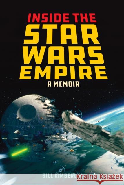 Inside the Star Wars Empire: A Memoir Bill Kimberlin 9781493032310 Lyons Press - książka