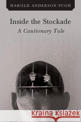 Inside the Stockade a Cautionary Tale Harold Anderson Pugh 9781640820630 Page Publishing, Inc. - książka