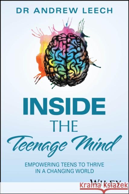 Inside the Teenage Mind: Empowering Teens to Thrive in a Changing World Andrew Leech 9781394351411 Wiley - książka