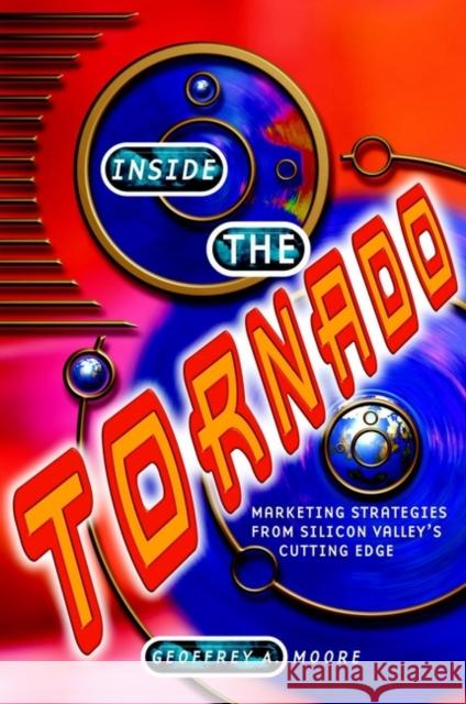 Inside the Tornado : Marketing strategies from Silicon Valley's cutting edge Geoffrey A. Moore 9781900961585 JOHN WILEY AND SONS LTD - książka