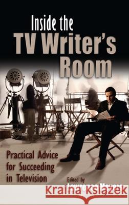 Inside the TV Writer's Room: Practical Advice for Succeeding in Television Meyers, Lawrence 9780815632412  - książka
