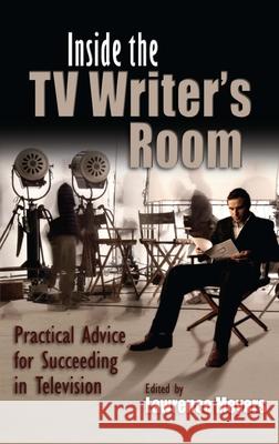 Inside the TV Writer's Room: Practical Advice for Succeeding in Television Lawrence Meyers 9780815635208 Syracuse University Press - książka