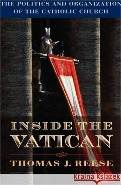 Inside the Vatican: The Politics and Organization of the Catholic Church Reese, Thomas J. S. J. 9780674932616 Harvard University Press - książka