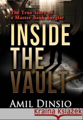 Inside the Vault: The True Story of a Master Bank Burglar Amil Dinsio 9781939758040 I Love You, Brother, LLC - książka