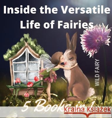 Inside the Versatile Life of Fairies: 5 Books in 1 Wild Fairy 9789916644591 Swan Charm Publishing - książka