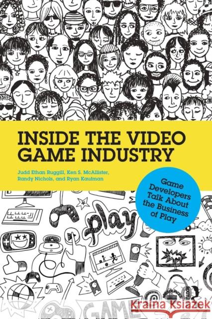 Inside the Video Game Industry: Game Developers Talk about the Business of Play Ruggill, Judd 9780415828284 Routledge - książka