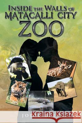 Inside the Walls of Matacalli City Zoo Jodie Bain 9781499001990 Xlibris Corporation - książka