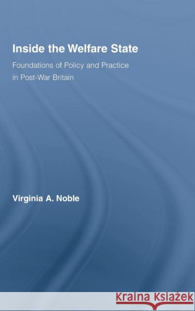 Inside the Welfare State: Foundations of Policy and Practice in Post-War Britain Noble, Virginia 9780415701877 Routledge - książka