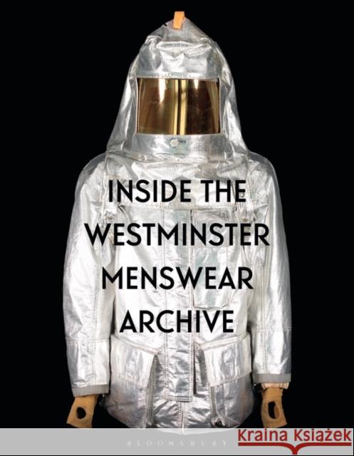 Inside the Westminster Menswear Archive Professor Andrew Groves (The University of Westminster and Westminster Menswear Archive, UK), Dr Danielle Sprecher (West 9781350330986 Bloomsbury Publishing PLC - książka