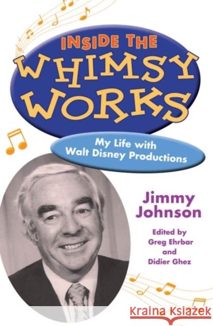 Inside the Whimsy Works: My Life with Walt Disney Productions Jimmy Johnson Greg Ehrbar Didier Ghez 9781617039300 University Press of Mississippi - książka