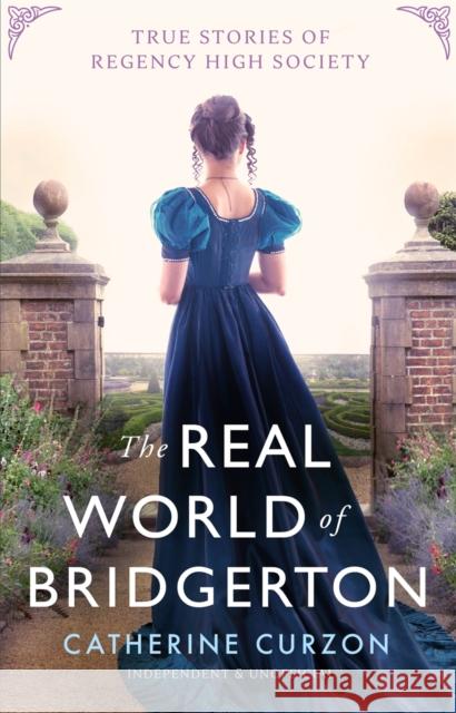 Inside the World of Bridgerton: True Stories of Regency High Society Catherine Curzon 9781789294996 Michael O'Mara Books Ltd - książka