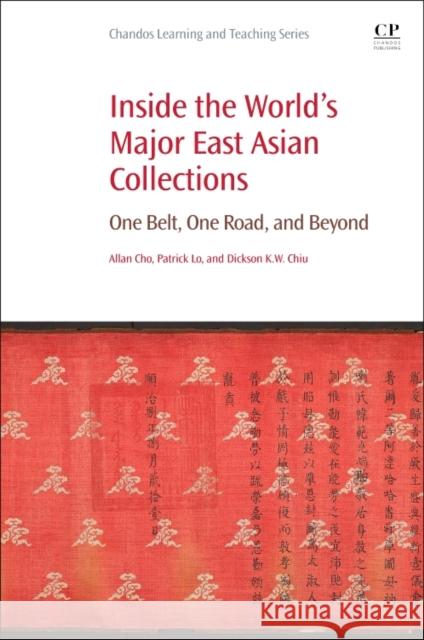 Inside the World's Major East Asian Collections: One Belt, One Road, and Beyond Patrick Lo Dickson Kw Chiu Allan Cho 9780081021453 Chandos Publishing - książka