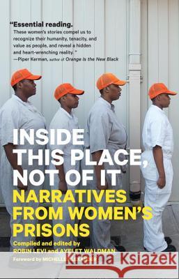 Inside This Place, Not of It: Narratives from Women's Prisons Ayelet Waldman Robin Levi Michelle Alexander 9781786632326 Verso - książka