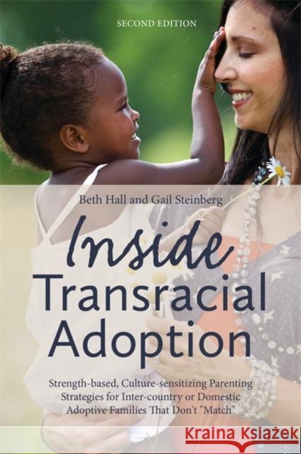 Inside Transracial Adoption: Strength-Based, Culture-Sensitizing Parenting Strategies for Inter-Country or Domestic Adoptive Families That Don't Ma Steinberg, Gail 9781849059053  - książka