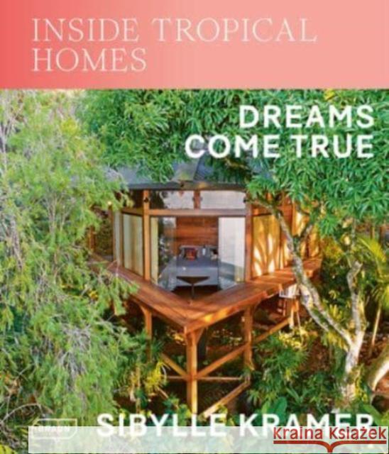 Inside Tropical Homes: Dreams Come True Sibylle Kramer 9783037682920 Braun Publishing AG - książka