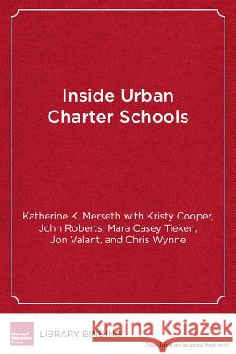 Inside Urban Charter Schools: Promising Practices and Strategies in Five High-performing Schools Katherine K Merseth (Harvard University)   9781934742112 Harvard Educational Publishing Group - książka