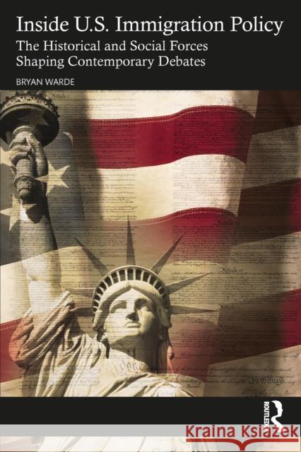 Inside U.S. Immigration Policy: The Historical and Social Forces Shaping Contemporary Debates Bryan Warde 9781032450087 Taylor & Francis Ltd - książka